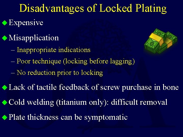 Disadvantages of Locked Plating u Expensive u Misapplication – Inappropriate indications – Poor technique