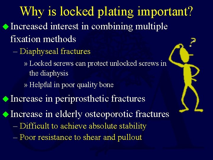 Why is locked plating important? u Increased interest in combining multiple fixation methods –