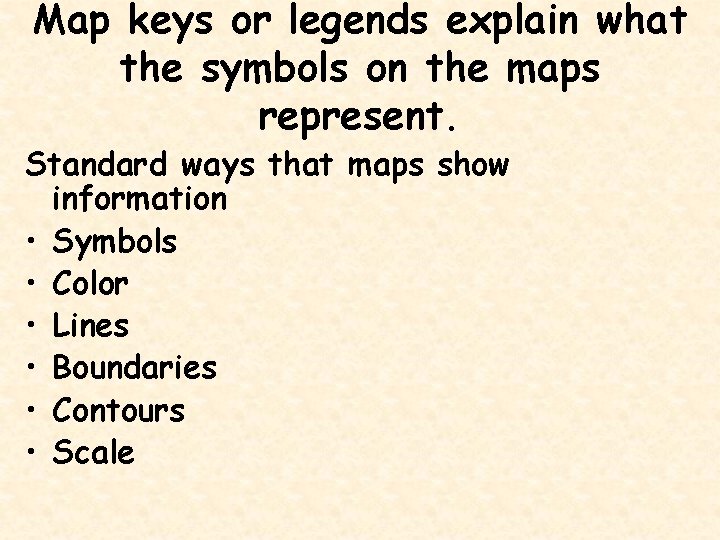 Map keys or legends explain what the symbols on the maps represent. Standard ways