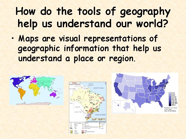 How do the tools of geography help us understand our world? • Maps are