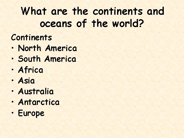 What are the continents and oceans of the world? Continents • North America •