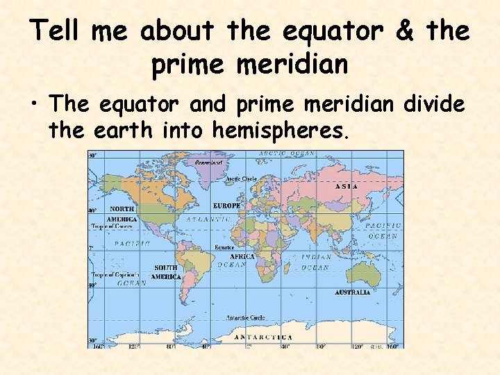 Tell me about the equator & the prime meridian • The equator and prime