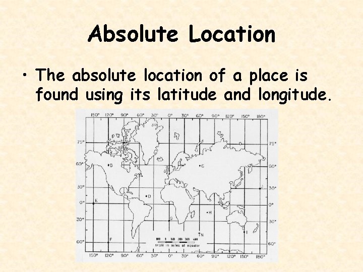 Absolute Location • The absolute location of a place is found using its latitude