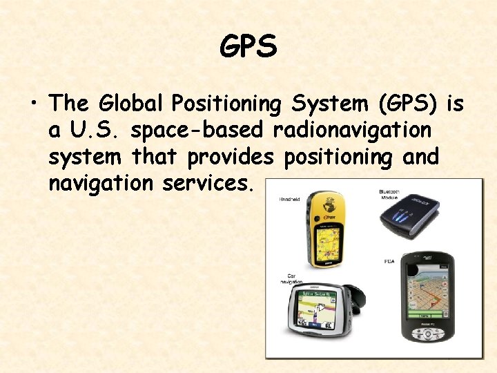 GPS • The Global Positioning System (GPS) is a U. S. space-based radionavigation system