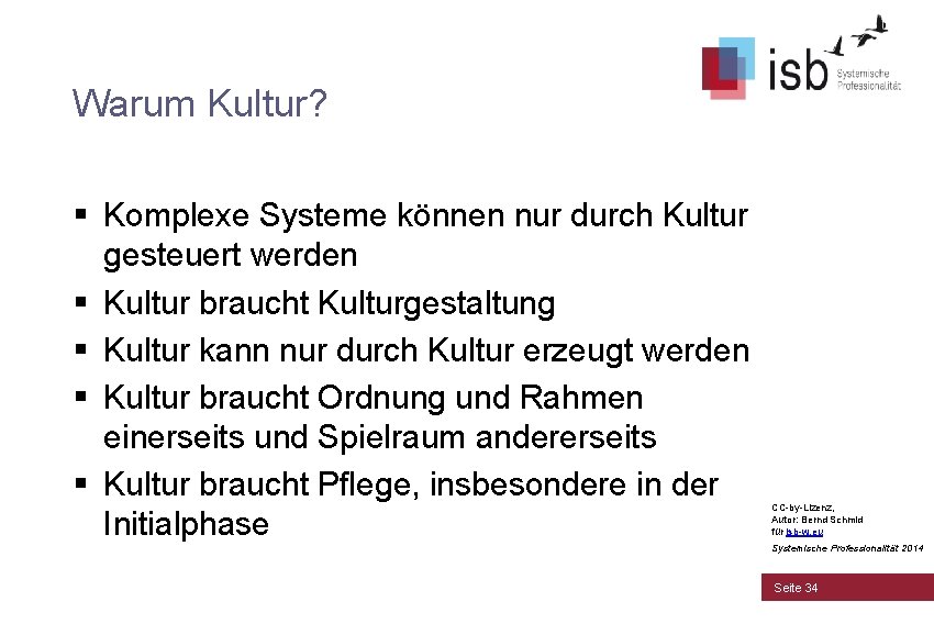 Warum Kultur? § Komplexe Systeme können nur durch Kultur gesteuert werden § Kultur braucht