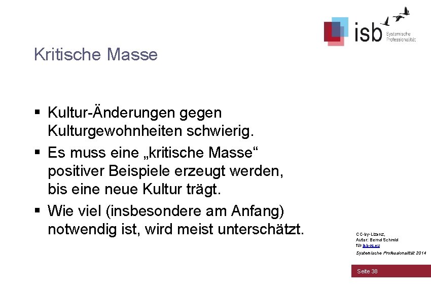 Kritische Masse § Kultur-Änderungen gegen Kulturgewohnheiten schwierig. § Es muss eine „kritische Masse“ positiver