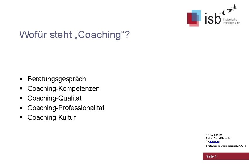Wofür steht „Coaching“? § § § Beratungsgespräch Coaching-Kompetenzen Coaching-Qualität Coaching-Professionalität Coaching-Kultur CC-by-Lizenz, Autor: Bernd