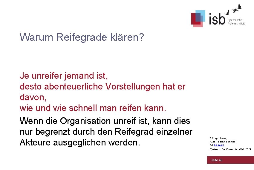 Warum Reifegrade klären? Je unreifer jemand ist, desto abenteuerliche Vorstellungen hat er davon, wie