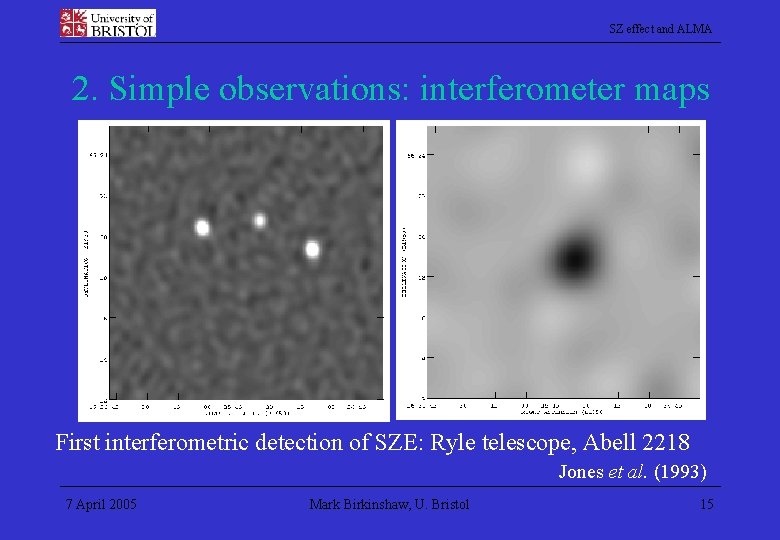 SZ effect and ALMA 2. Simple observations: interferometer maps First interferometric detection of SZE: