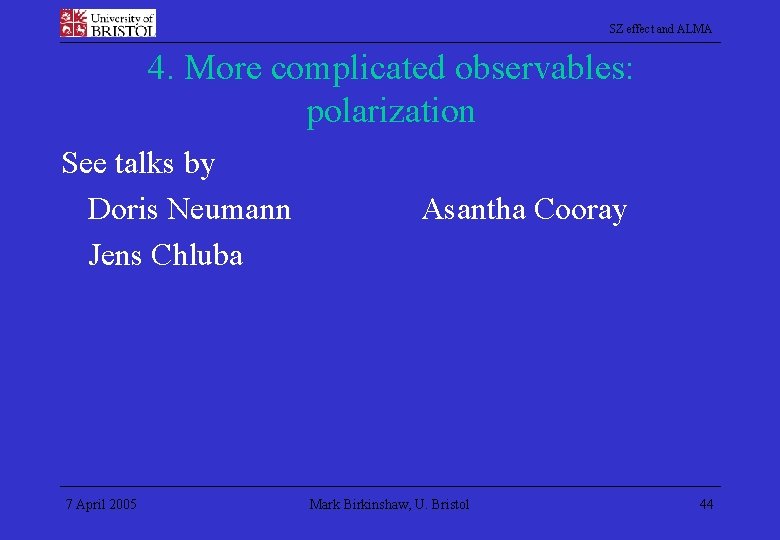 SZ effect and ALMA 4. More complicated observables: polarization See talks by Doris Neumann