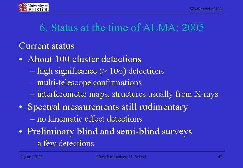 SZ effect and ALMA 6. Status at the time of ALMA: 2005 Current status