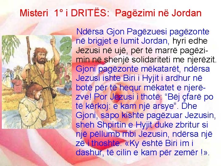 Misteri 1° i DRITËS: Pagëzimi në Jordan Ndërsa Gjon Pagëzuesi pagëzonte në brigjet e