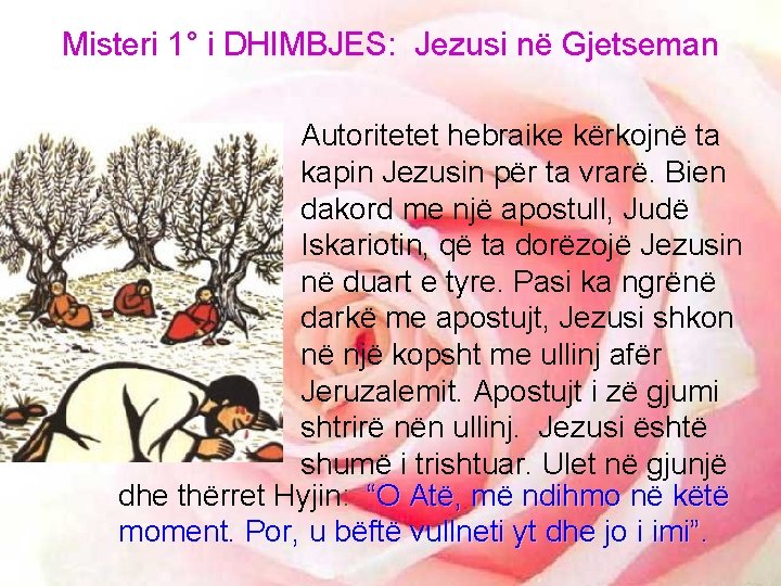 Misteri 1° i DHIMBJES: Jezusi në Gjetseman Autoritetet hebraike kërkojnë ta kapin Jezusin për