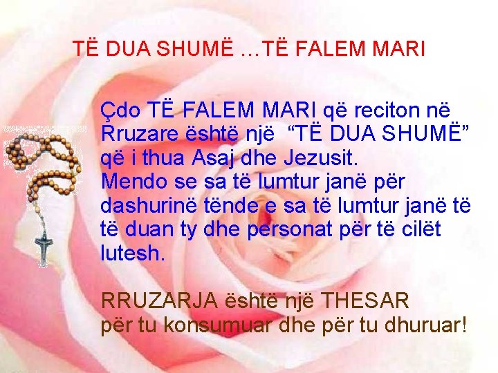 TË DUA SHUMË …TË FALEM MARI Çdo TË FALEM MARI që reciton në Rruzare