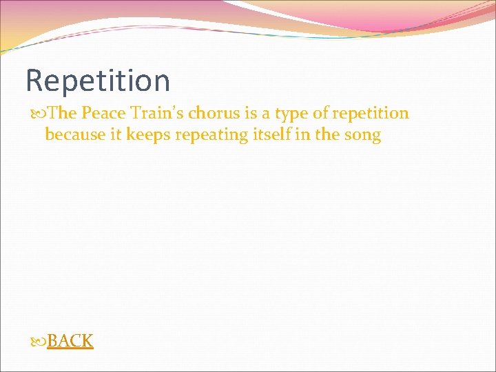 Repetition The Peace Train’s chorus is a type of repetition because it keeps repeating