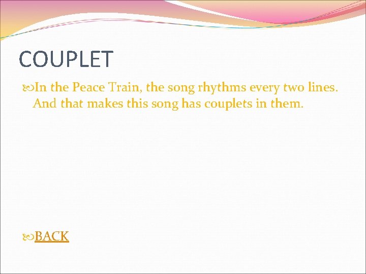 COUPLET In the Peace Train, the song rhythms every two lines. And that makes