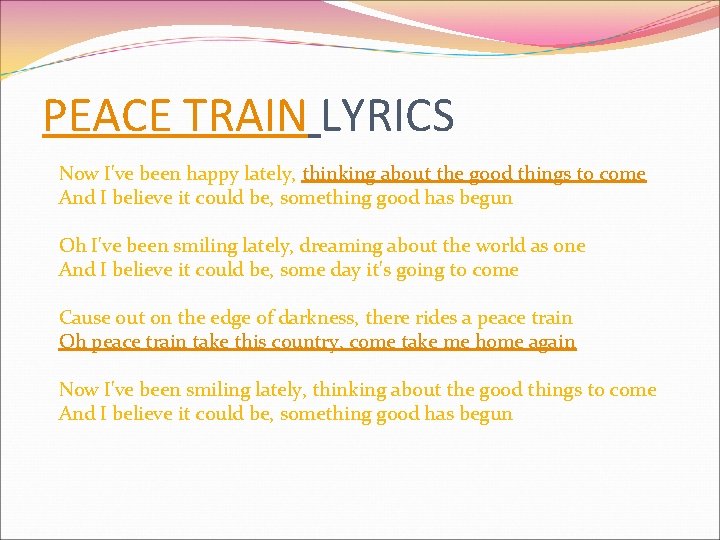 PEACE TRAIN LYRICS Now I've been happy lately, thinking about the good things to