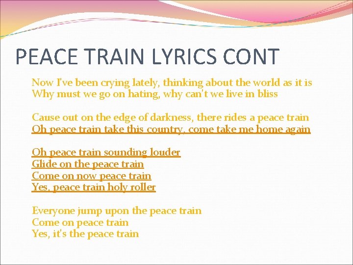 PEACE TRAIN LYRICS CONT Now I've been crying lately, thinking about the world as