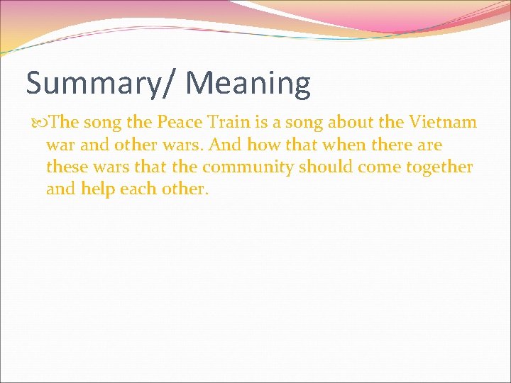 Summary/ Meaning The song the Peace Train is a song about the Vietnam war