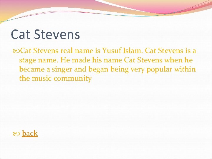Cat Stevens real name is Yusuf Islam. Cat Stevens is a stage name. He