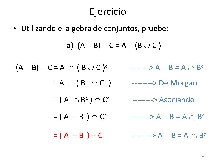 Ejercicio • Utilizando el algebra de conjuntos, pruebe: a) (A B) C = A