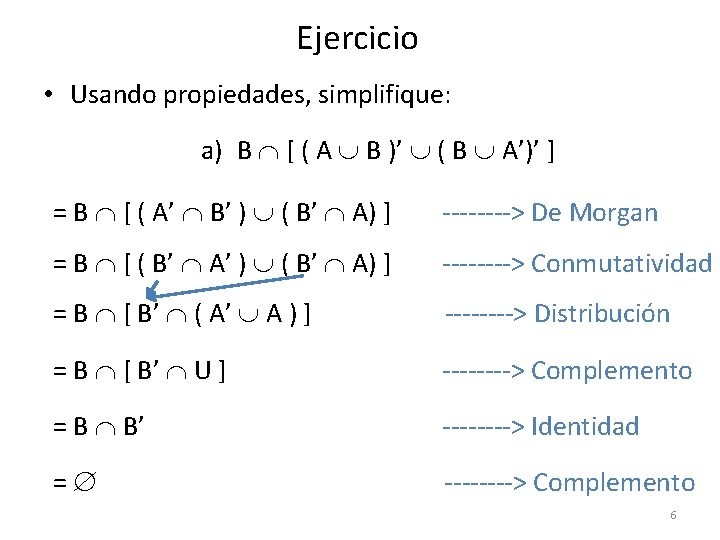 Ejercicio • Usando propiedades, simplifique: a) B [ ( A B )’ ( B