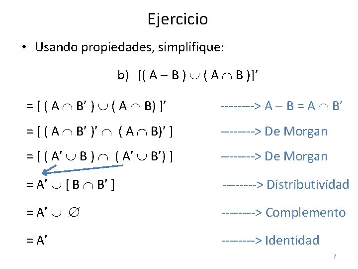 Ejercicio • Usando propiedades, simplifique: b) [( A B ) ( A B )]’