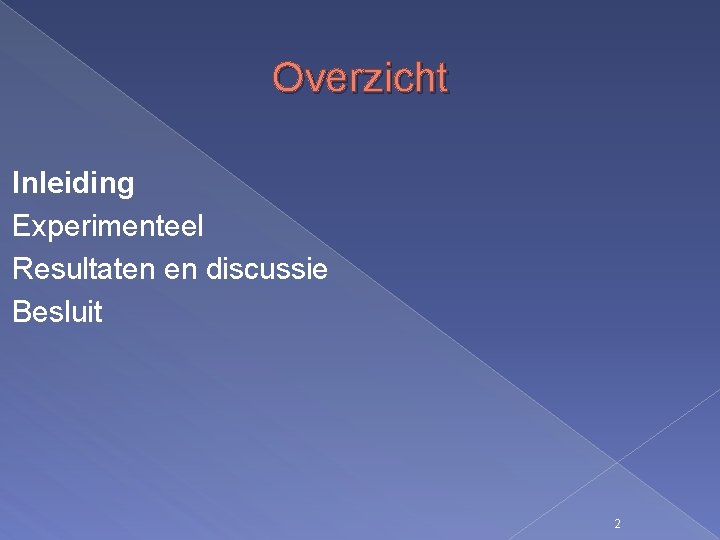 Overzicht Inleiding Experimenteel Resultaten en discussie Besluit 2 