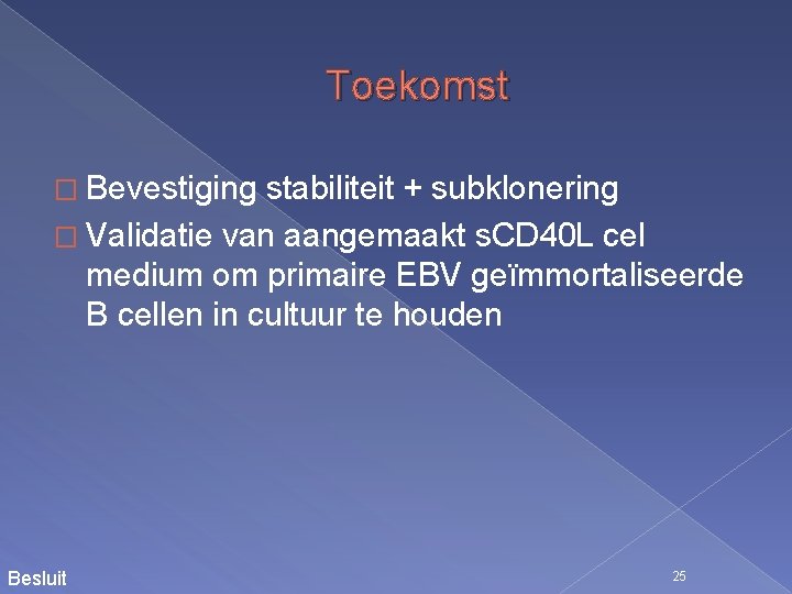 Toekomst � Bevestiging stabiliteit + subklonering � Validatie van aangemaakt s. CD 40 L