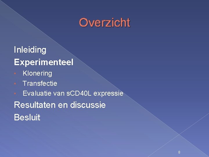 Overzicht Inleiding Experimenteel Klonering • Transfectie • Evaluatie van s. CD 40 L expressie