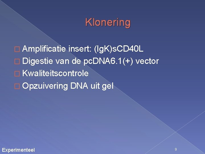 Klonering � Amplificatie insert: (Ig. K)s. CD 40 L � Digestie van de pc.