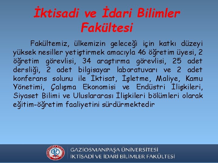 İktisadi ve İdari Bilimler Fakültesi Fakültemiz, ülkemizin geleceği için katkı düzeyi yüksek nesiller yetiştirmek