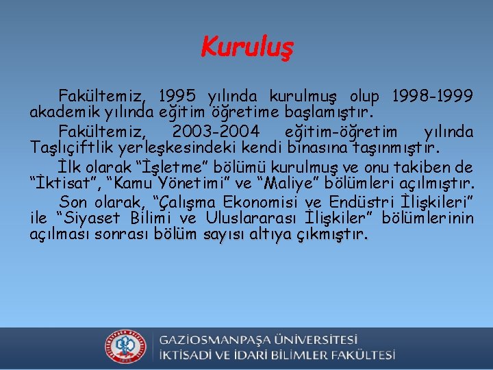 Kuruluş Fakültemiz, 1995 yılında kurulmuş olup 1998 -1999 akademik yılında eğitim öğretime başlamıştır. Fakültemiz,