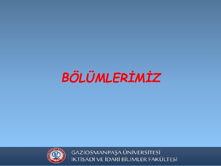 BÖLÜMLERİMİZ 