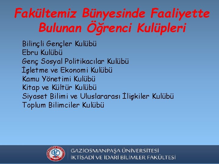 Fakültemiz Bünyesinde Faaliyette Bulunan Öğrenci Kulüpleri Bilinçli Gençler Kulübü Ebru Kulübü Genç Sosyal Politikacılar