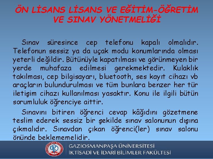 ÖN LİSANS VE EĞİTİM-ÖĞRETİM VE SINAV YÖNETMELİĞİ Sınav süresince cep telefonu kapalı olmalıdır. Telefonun
