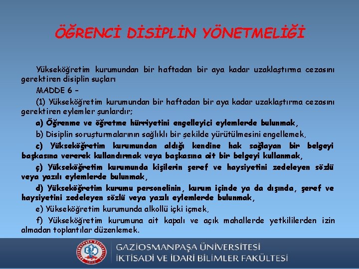 ÖĞRENCİ DİSİPLİN YÖNETMELİĞİ Yükseköğretim kurumundan bir haftadan bir aya kadar uzaklaştırma cezasını gerektiren disiplin