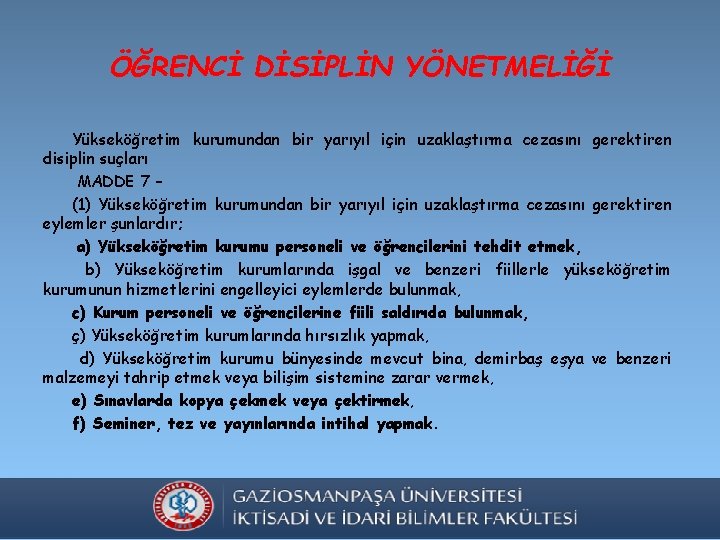 ÖĞRENCİ DİSİPLİN YÖNETMELİĞİ Yükseköğretim kurumundan bir yarıyıl için uzaklaştırma cezasını gerektiren disiplin suçları MADDE