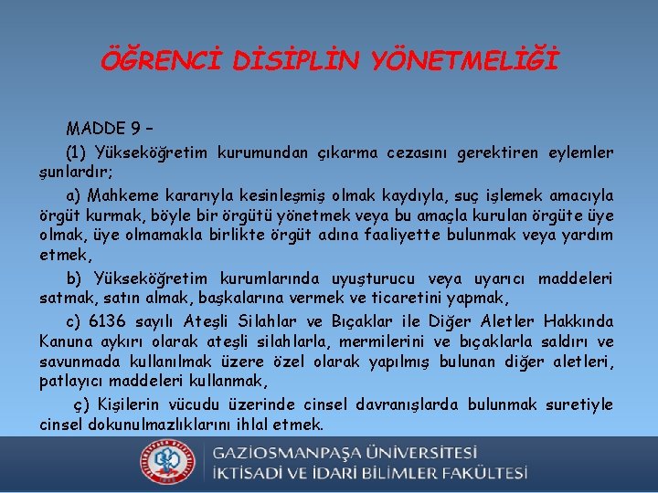 ÖĞRENCİ DİSİPLİN YÖNETMELİĞİ MADDE 9 – (1) Yükseköğretim kurumundan çıkarma cezasını gerektiren eylemler şunlardır;