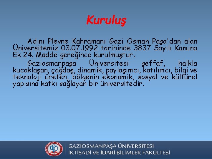 Kuruluş Adını Plevne Kahramanı Gazi Osman Paşa'dan alan Üniversitemiz 03. 07. 1992 tarihinde 3837