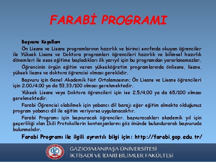 FARABİ PROGRAMI Başvuru Koşulları Ön Lisans ve Lisans programlarının hazırlık ve birinci sınıfında okuyan