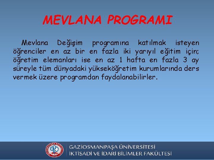MEVLANA PROGRAMI Mevlana Değişim programına katılmak isteyen öğrenciler en az bir en fazla iki