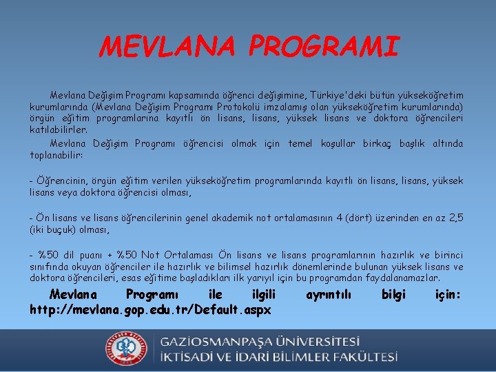 MEVLANA PROGRAMI Mevlana Değişim Programı kapsamında öğrenci değişimine, Türkiye'deki bütün yükseköğretim kurumlarında (Mevlana Değişim