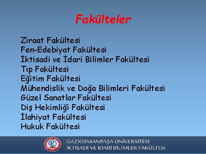 Fakülteler Ziraat Fakültesi Fen-Edebiyat Fakültesi İktisadi ve İdari Bilimler Fakültesi Tıp Fakültesi Eğitim Fakültesi