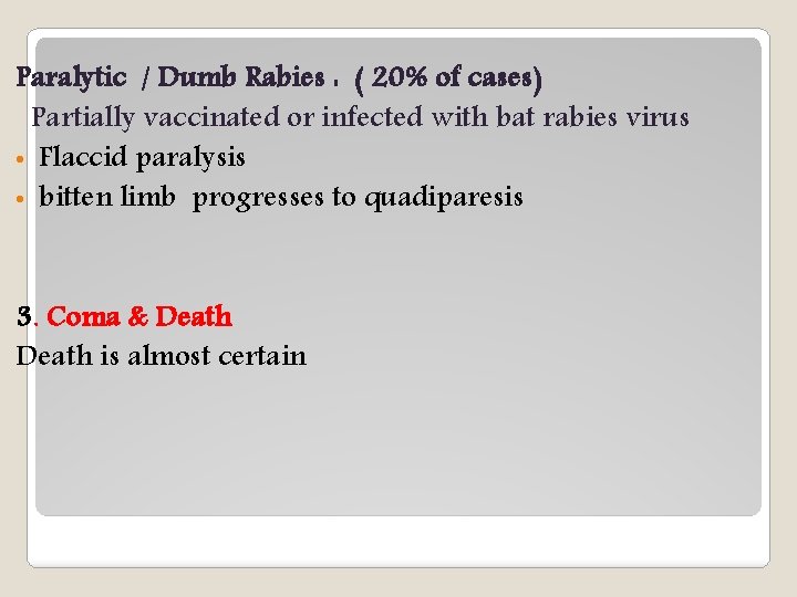 Paralytic / Dumb Rabies : ( 20% of cases) Partially vaccinated or infected with