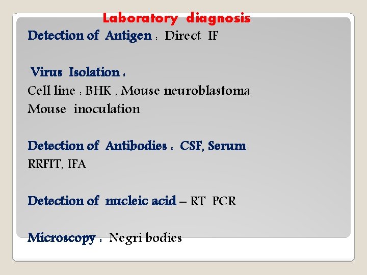 Laboratory diagnosis Detection of Antigen : Direct IF Virus Isolation : Cell line :