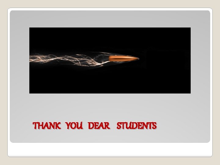 THANK YOU DEAR STUDENTS 