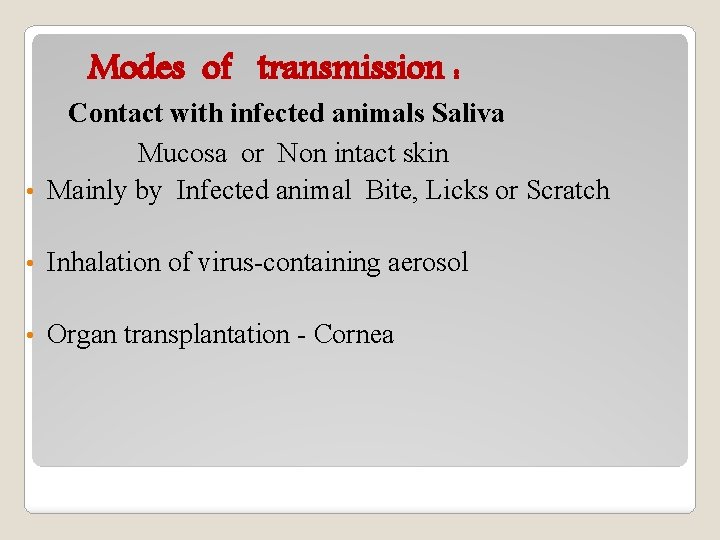 Modes of transmission : Contact with infected animals Saliva Mucosa or Non intact skin