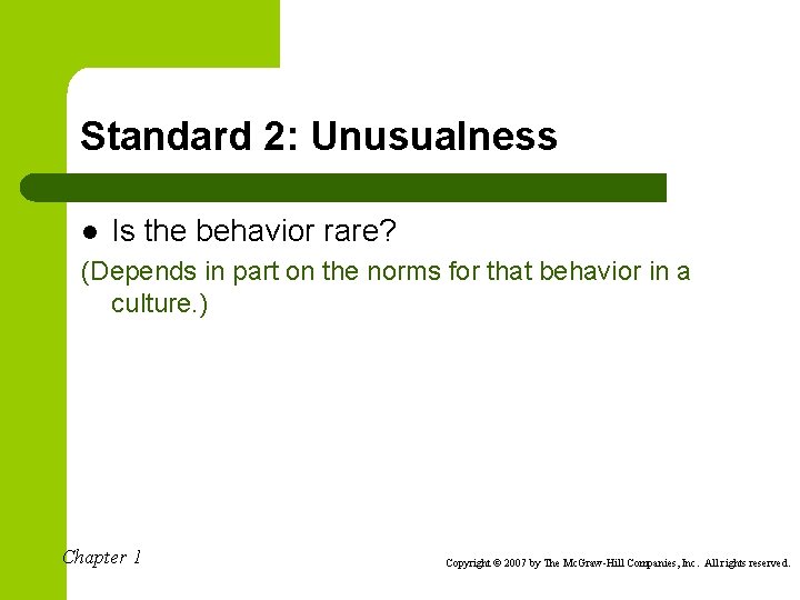 Standard 2: Unusualness l Is the behavior rare? (Depends in part on the norms