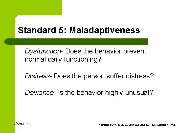 Standard 5: Maladaptiveness • Dysfunction- Does the behavior prevent normal daily functioning? • Distress-